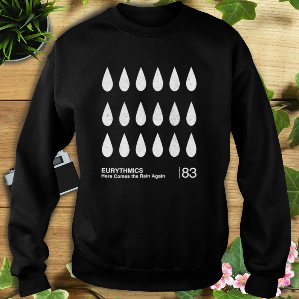 Here Comes The Rain Again Eurythmics shirt 5 Sweat tshirt