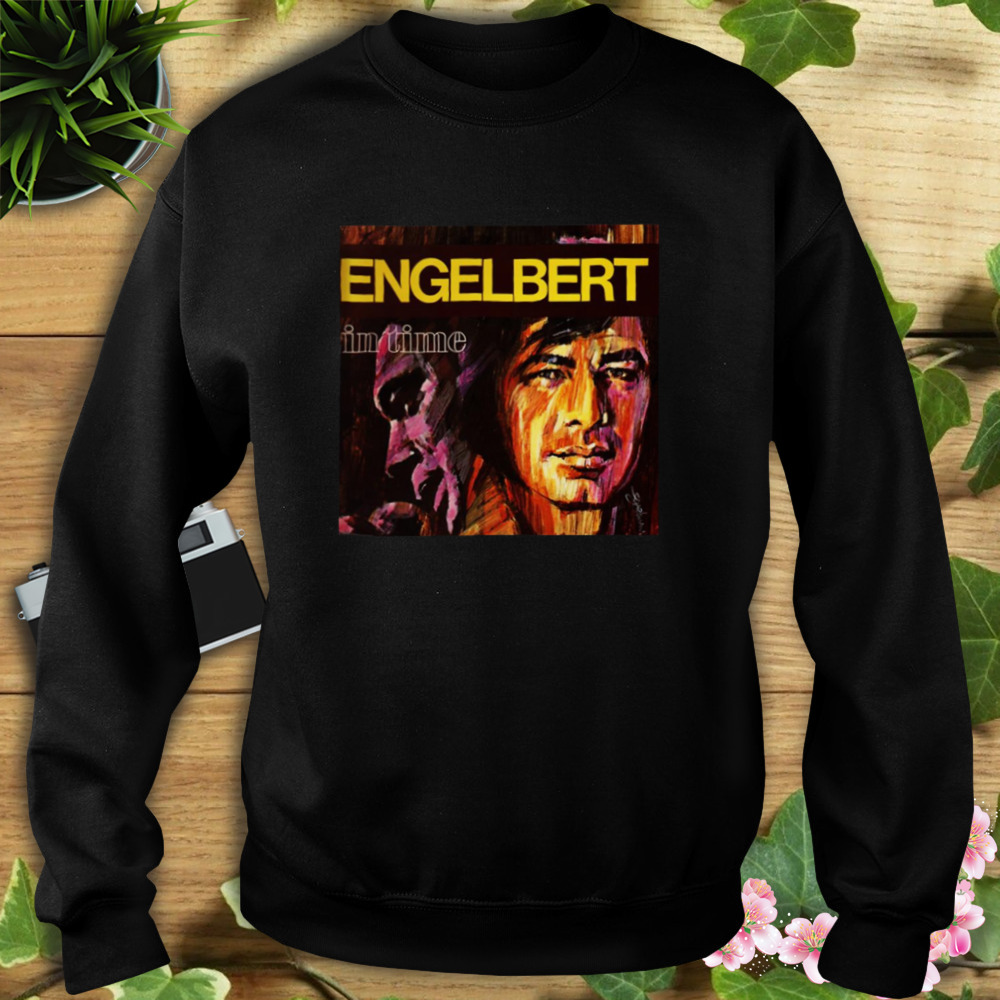 In Time Engelbert Humperdinck shirt 5 Sweat tshirt