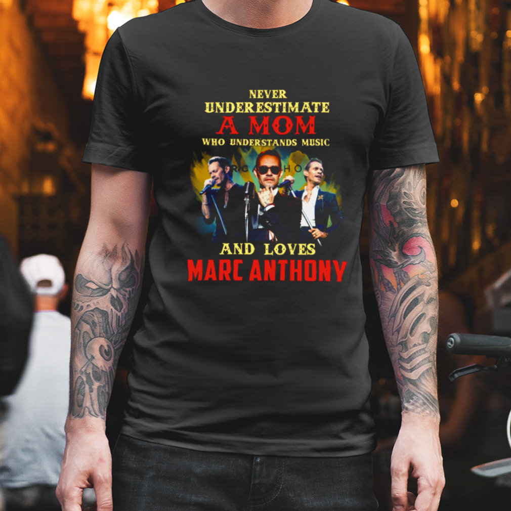 Never Underestimate A Mom Who Loves Marc Anthony shirt