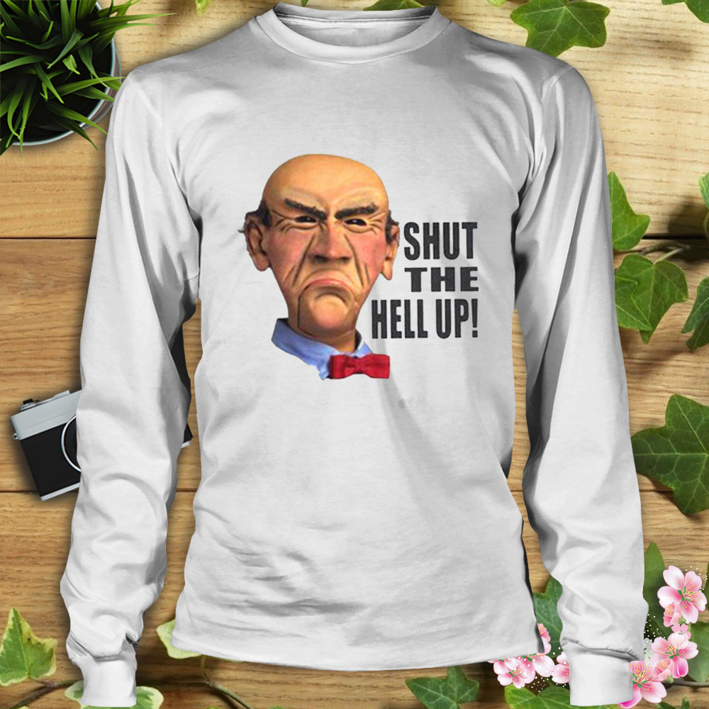 Shut The Hell Up Jeff Dunham shirt 3 Longsleeve shirt
