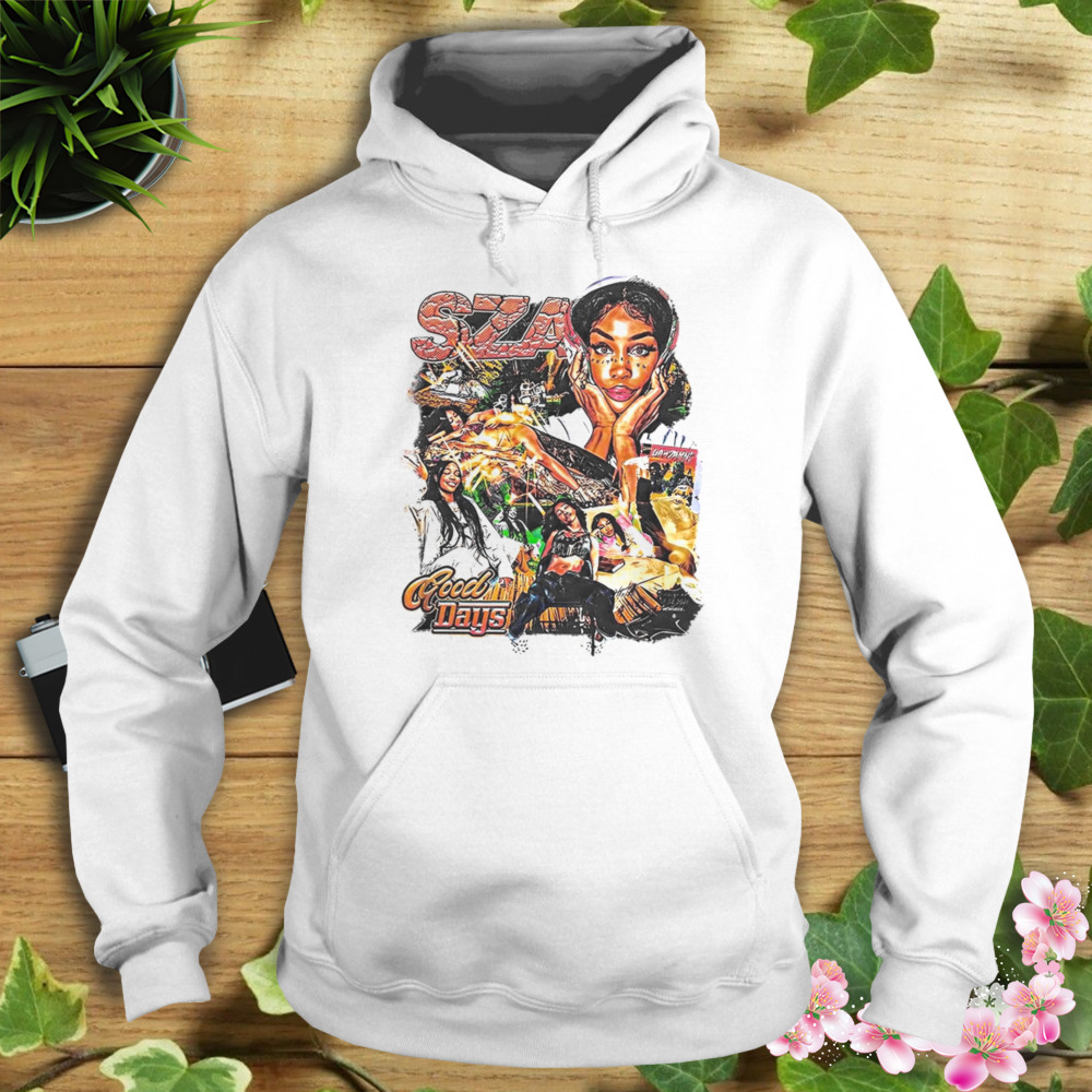 Sza Good Days Shirt 4 Hoodie shirt