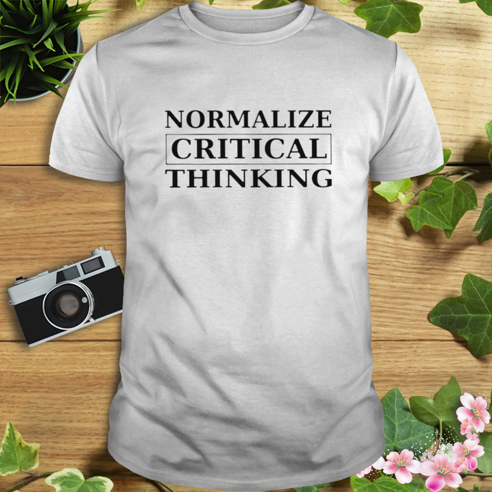 normalize critical thinking shirt