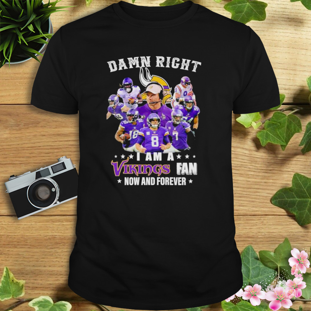 2022 Damn right I am A Minnesota Vikings Fan Now and forever signatures shirt