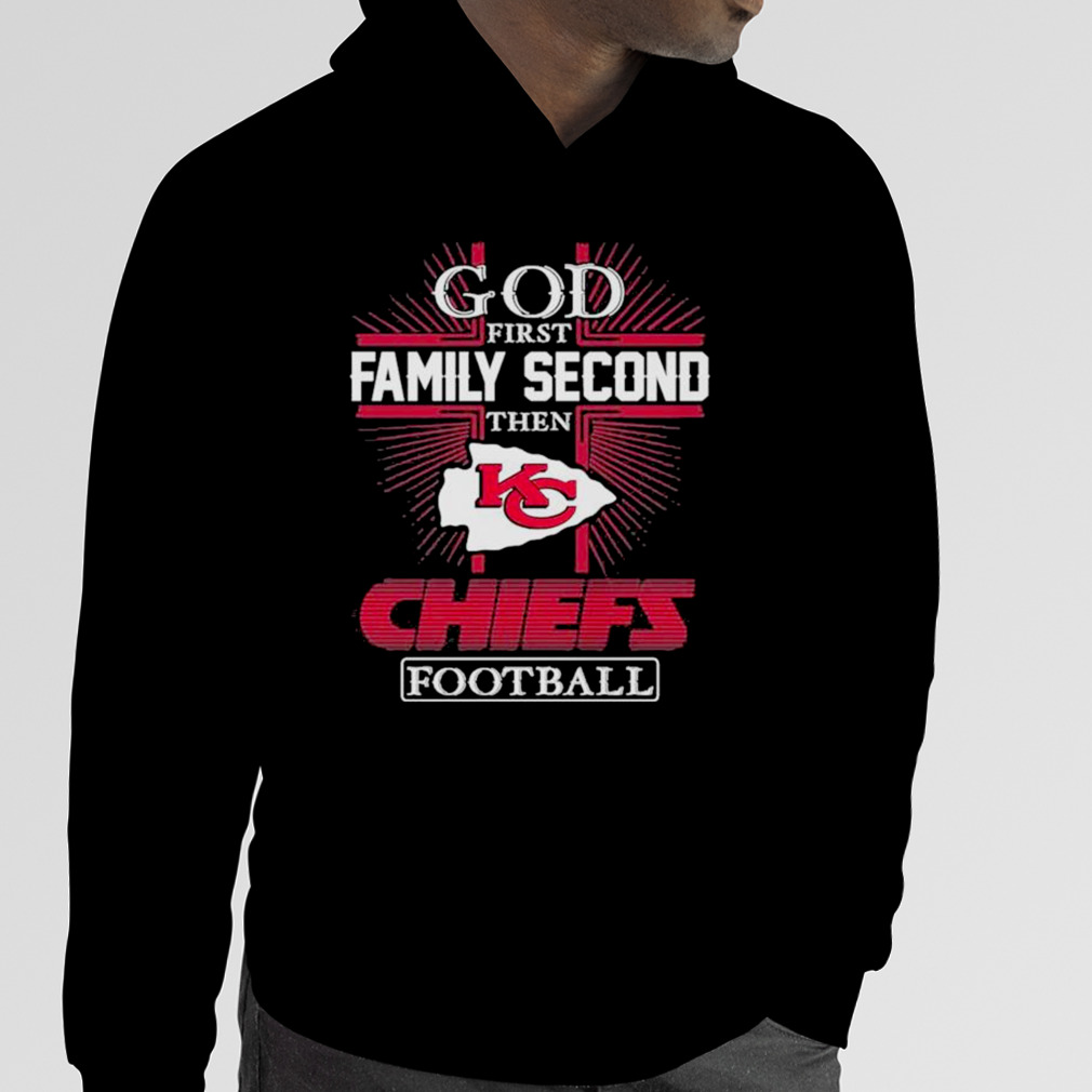 2022 God First Family Second Then Kansas City Chiefs Football