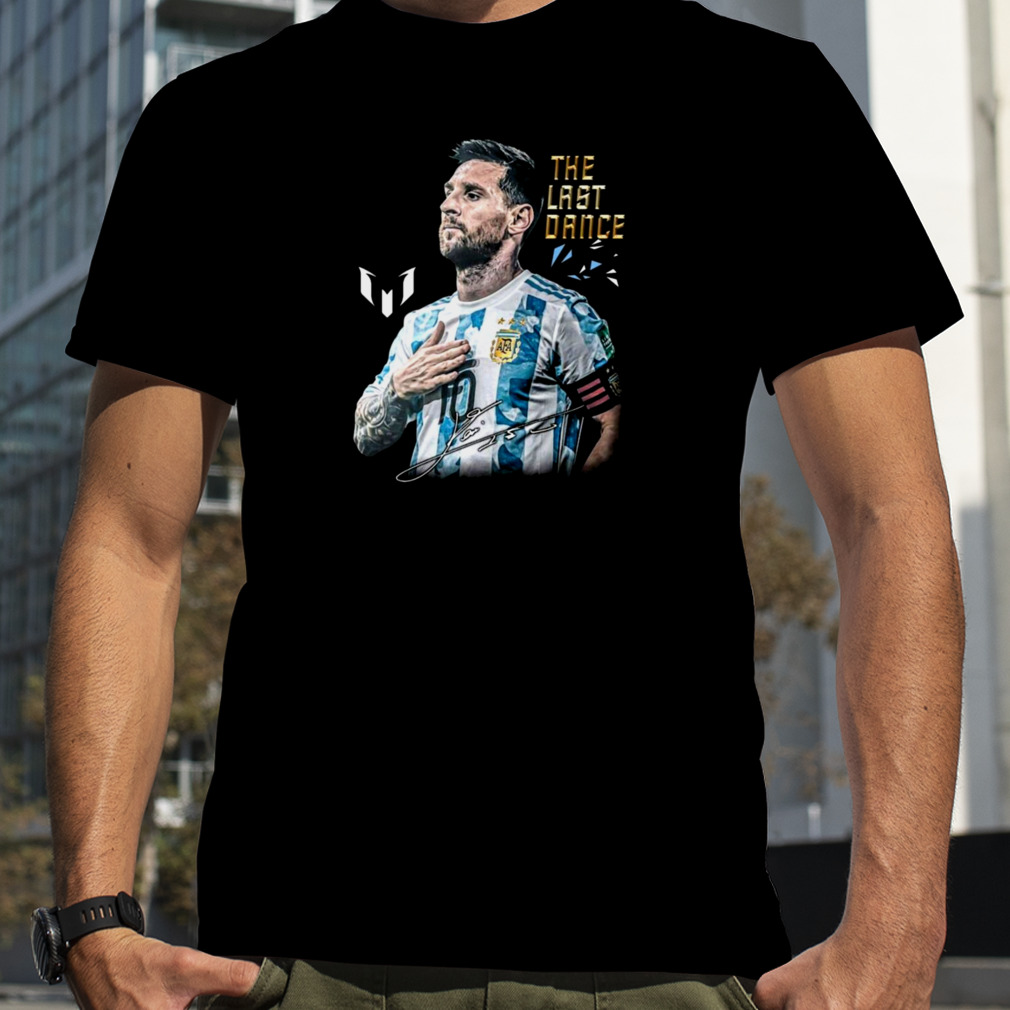 Lionel Messi Argentina Fifa World Cup 2022 The Last Dance T Shirt Unisex T  Shirt