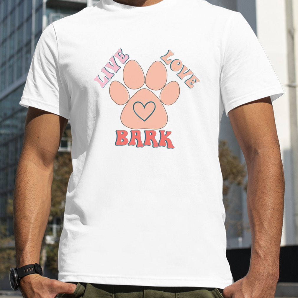 Live Love Bark Shirt
