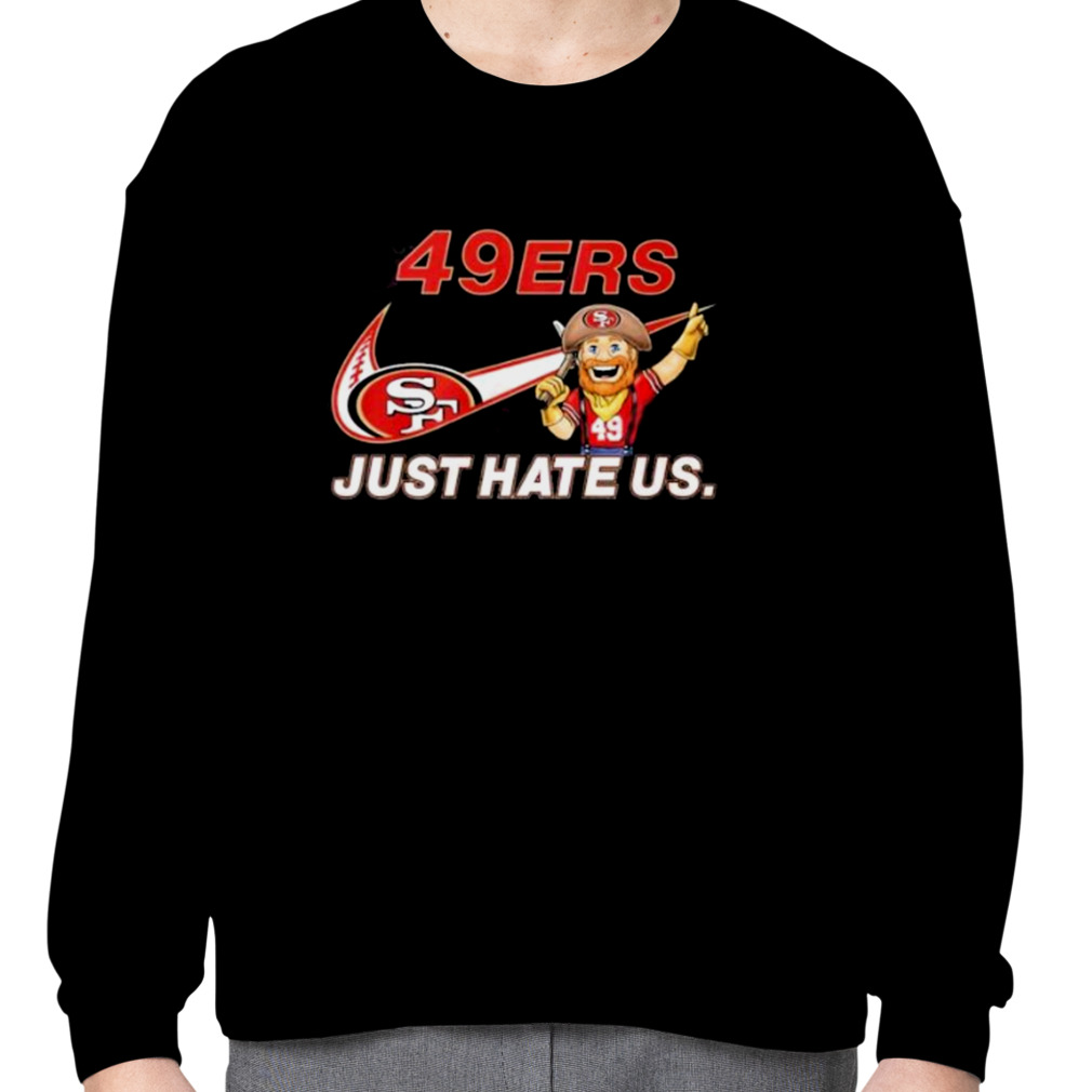 San Francisco 49ers Nike Just Hate Us Shirt - High-Quality Printed Brand