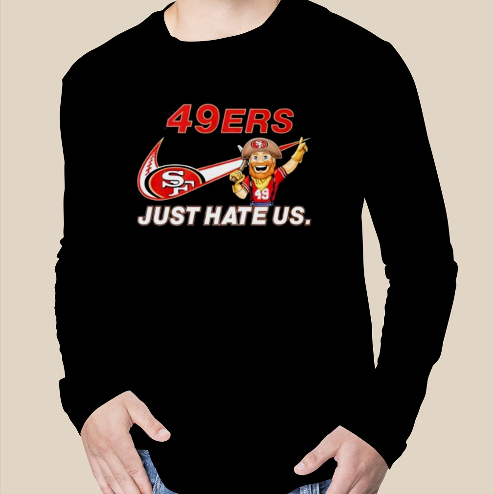 San Francisco 49ers Just Hate Us shirt - Kingteeshop