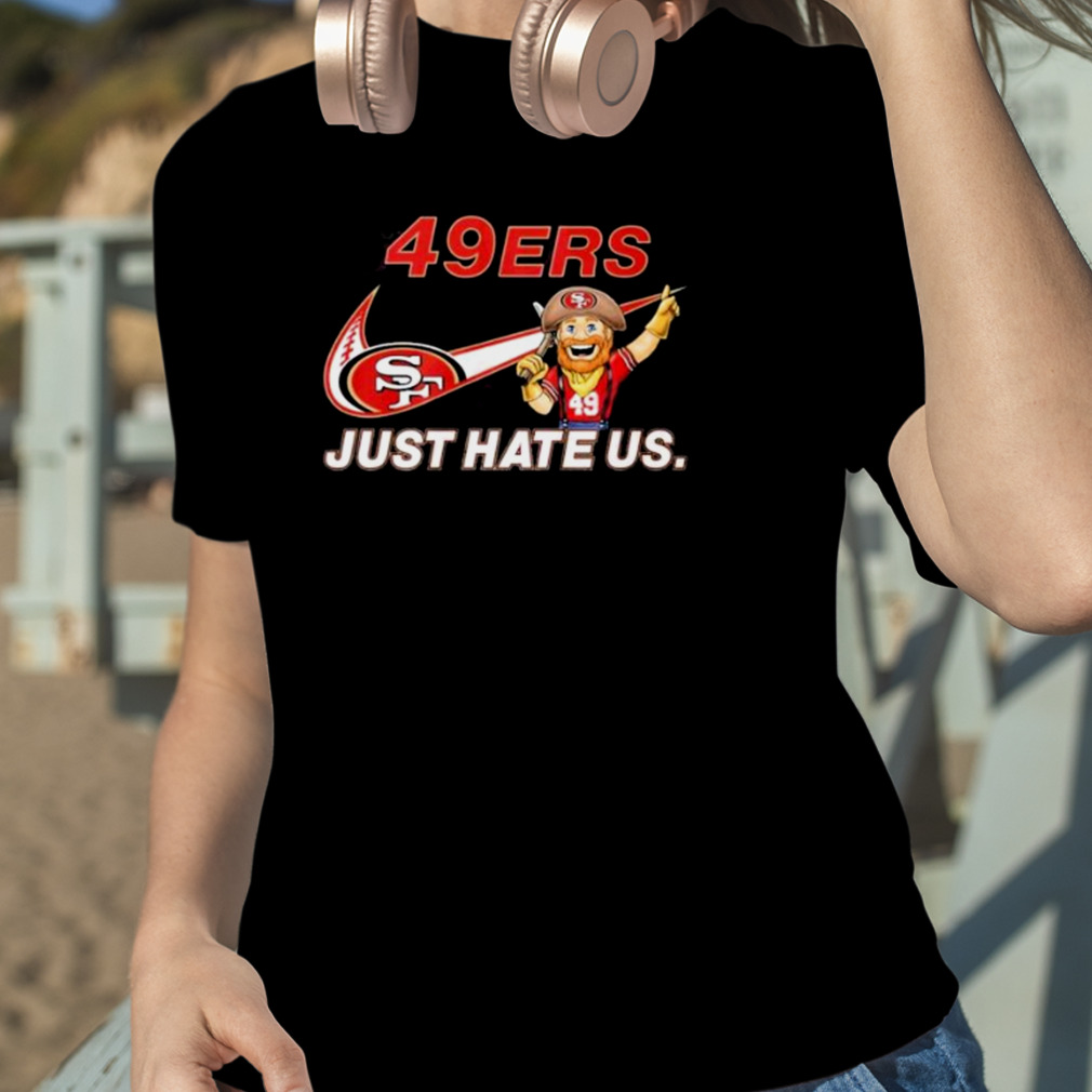 NFL San Francisco 49ers Nike Just Hate Us Shirt