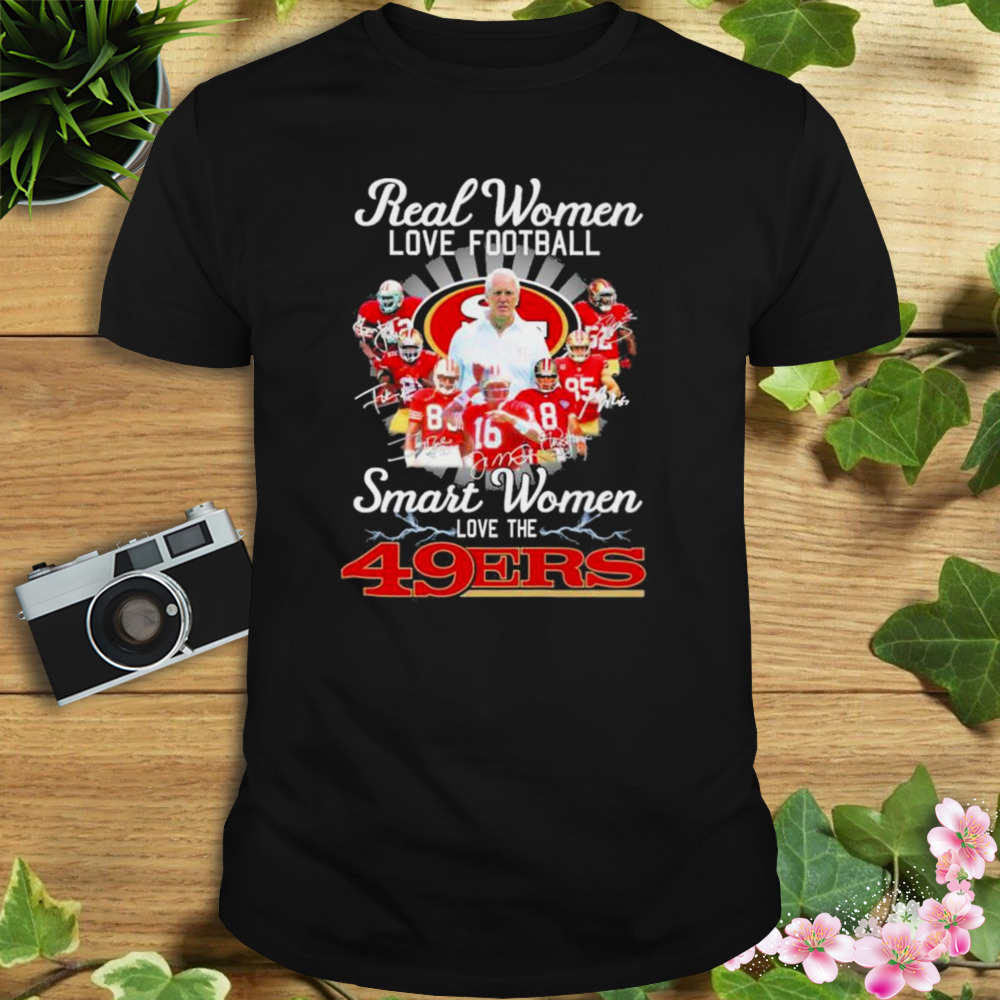 San Francisco 49ers Real Women Love Football Smart Women Love The 49ers  shirt