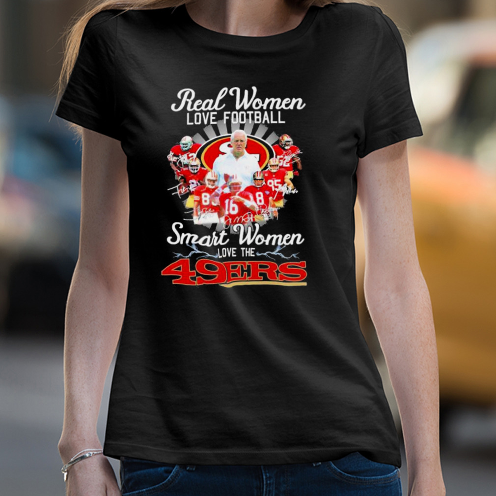 Real Women Love Baseball Smart Women Love San Francisco 49ers Signature  Shirt