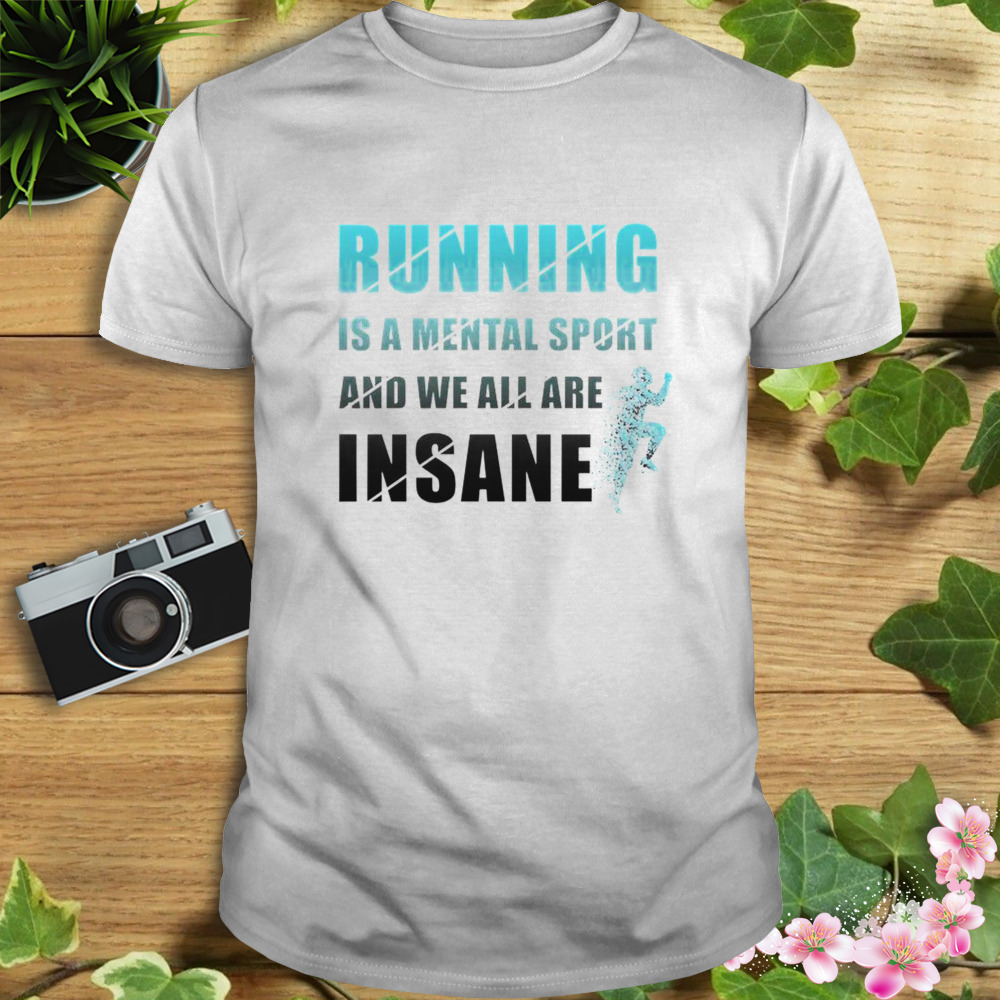 Running Lover Jogging Exercise Running Is A Mental Sport Shirt