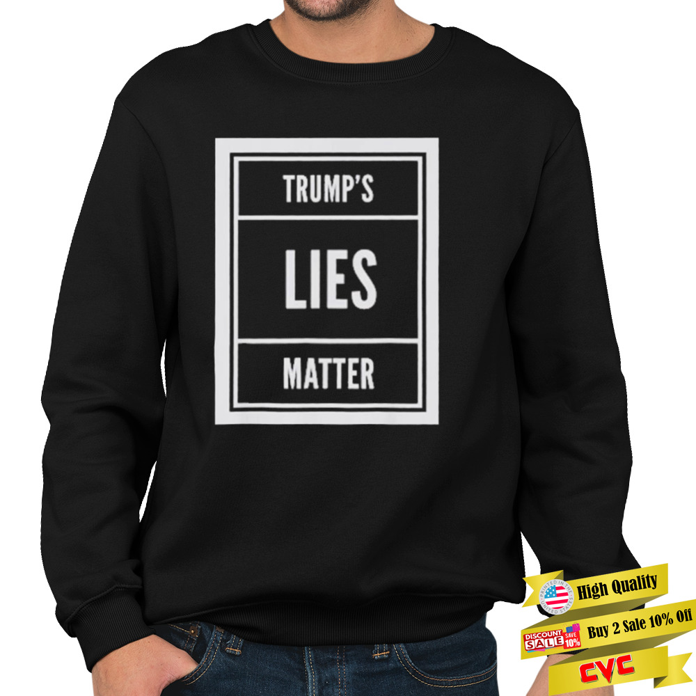 Trump’s Lies Matter Shirt 5 Unisex Crewneck Sweatshirt