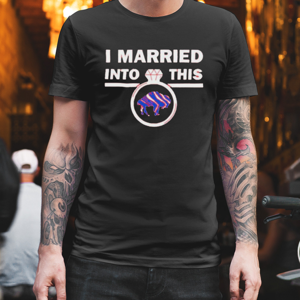 i married into this ring Buffalo Bills shirt