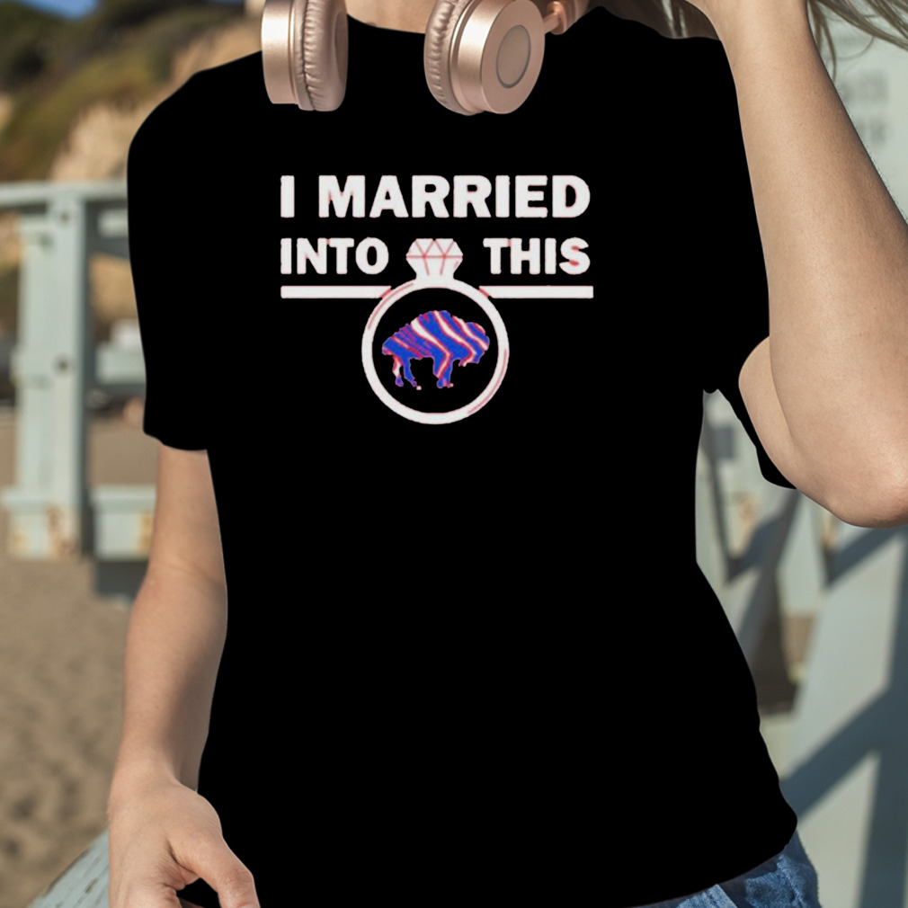 i married into this ring Buffalo Bills shirt