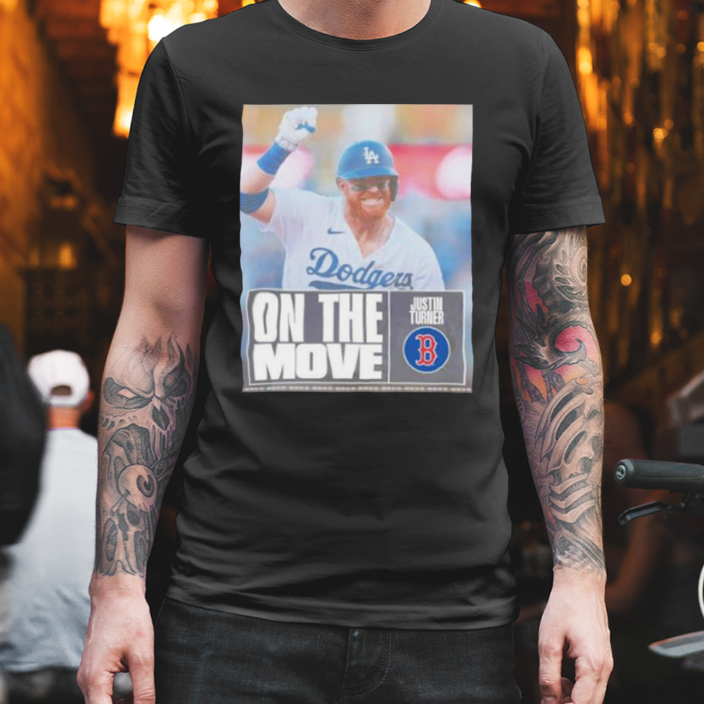 Buy JUSTIN TURNER RED SOX ON THE MOVE SHIRT For Free Shipping CUSTOM XMAS  PRODUCT COMPANY
