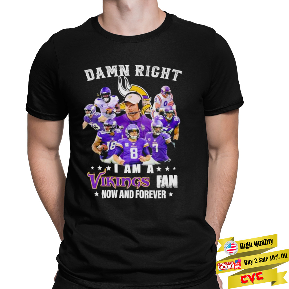 2022 Damn right I am A Minnesota Vikings Fan Now and forever signatures shirt