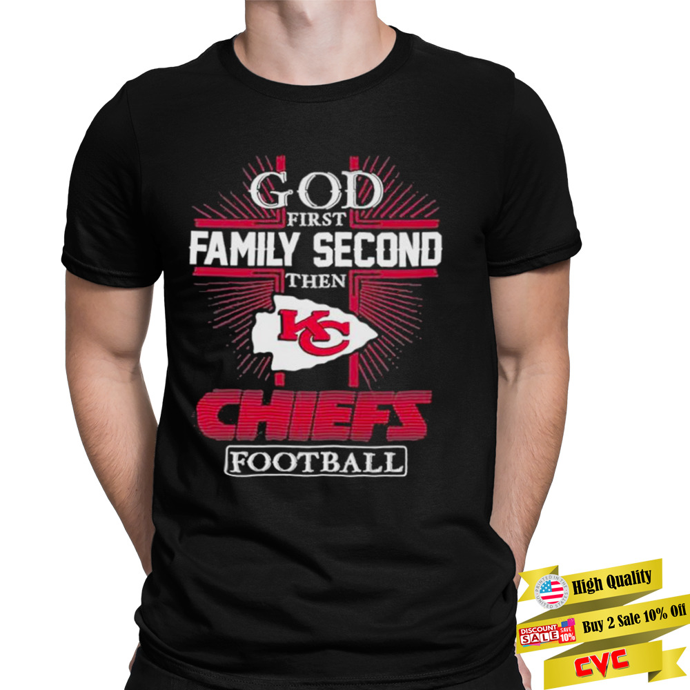 2022 God First Family Second Then Kansas City Chiefs Football Shirt