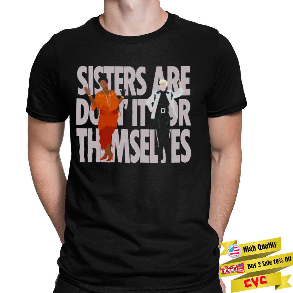 Annie & Aretha Sisters Are Doin’ It For Themselves shirt