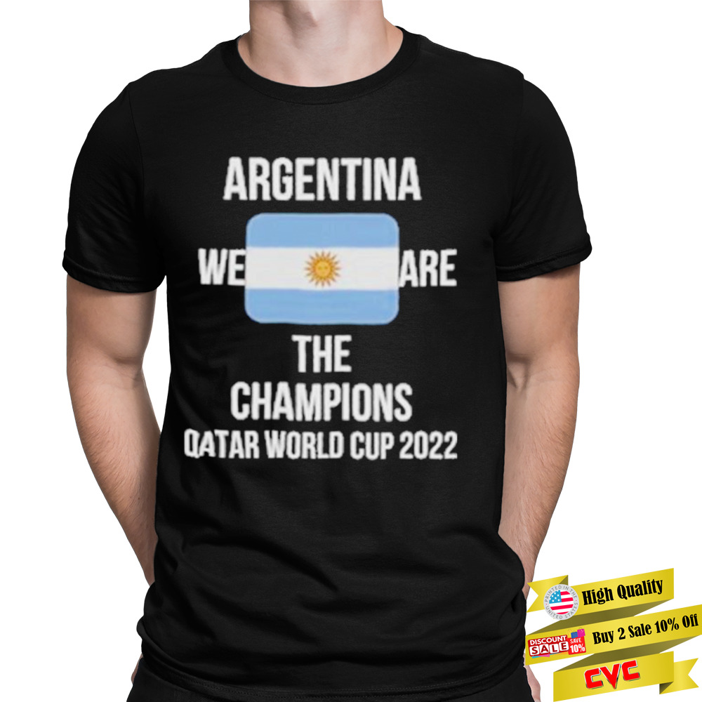 Argentina We Are The Champions Qatar World Cup 2022 Shirts