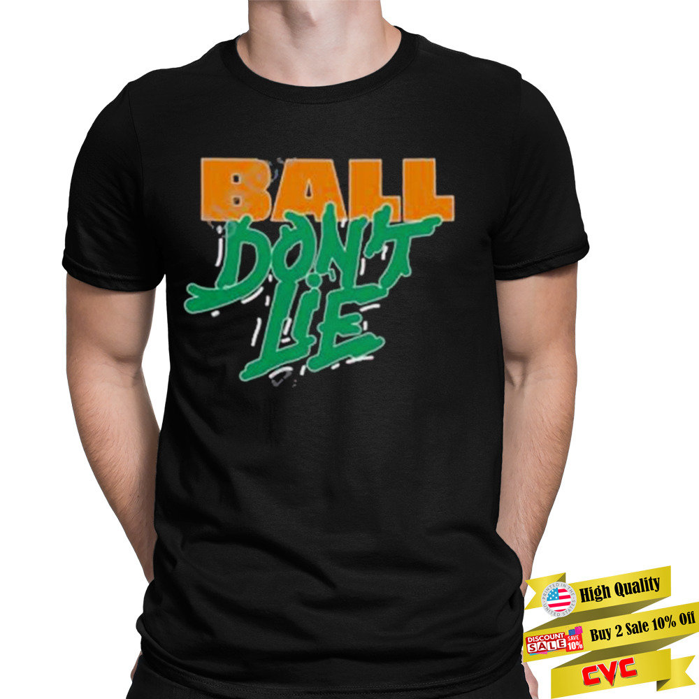 Ball don’t lie shirt