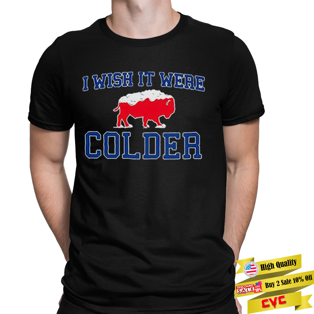 Buffalo Bills Football I Wish It Were Colder Shirt