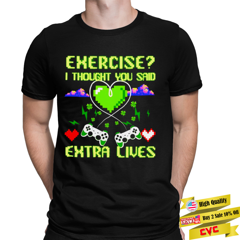 Exercise I Thought You Said Extra Lives Funny Video Gaming Shirt