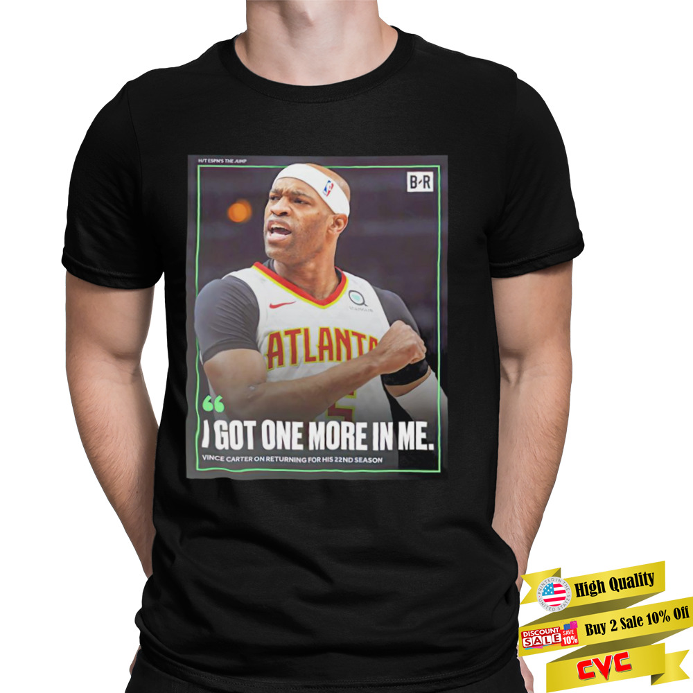 I got one more in me Vince Carter on returning shirt