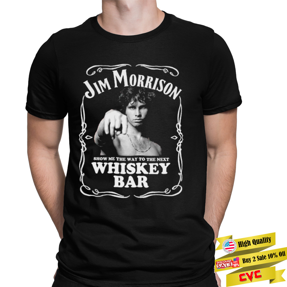 Jim Morrison Show Me The Way To Next Whiskey Bar shirt