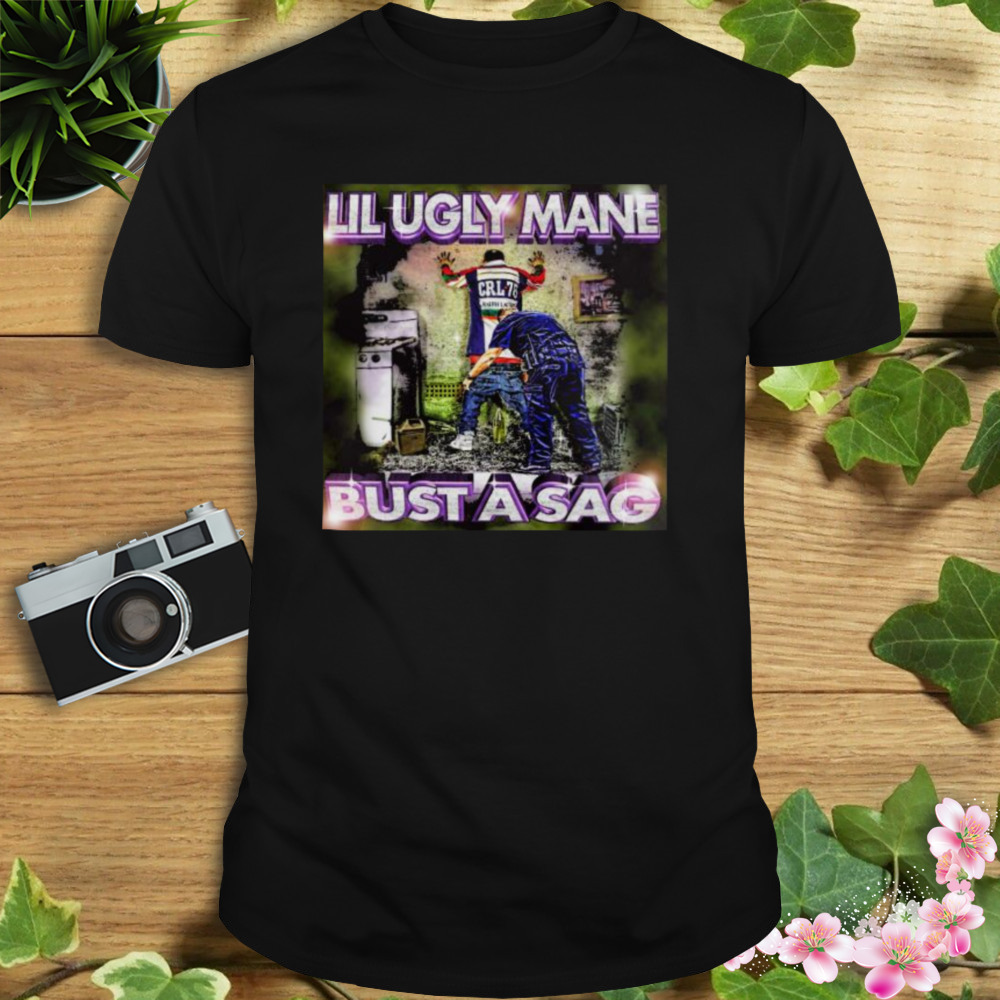 Lil Ugly Mane Bust A Sag Shirt