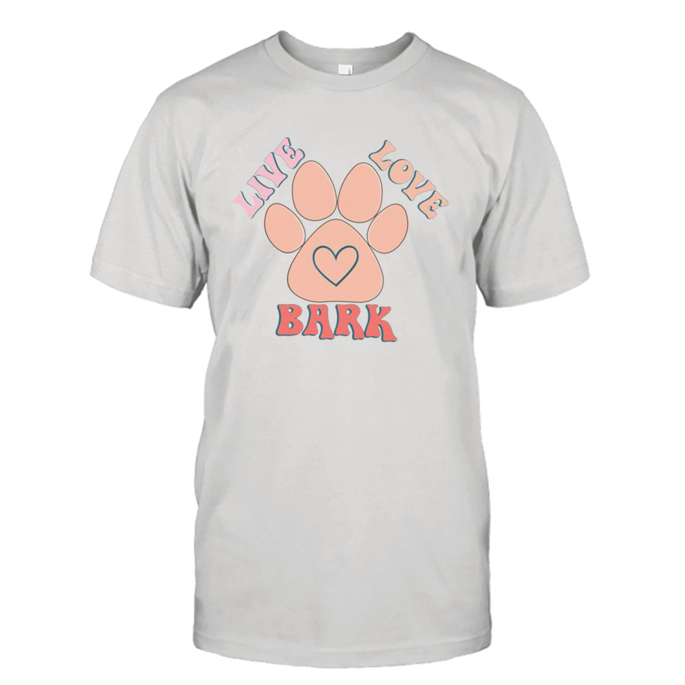 Live Love Bark Shirt