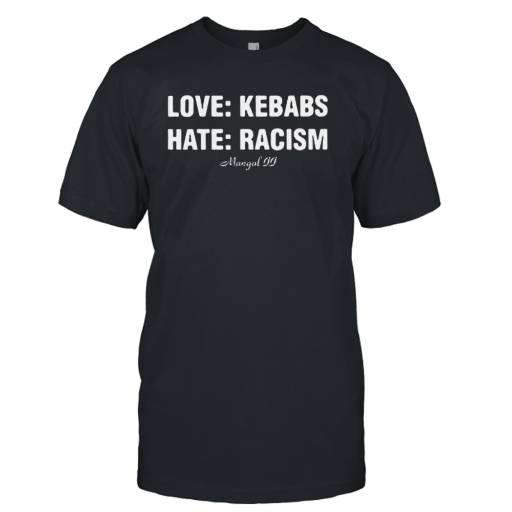 Love Kebabs Hate Racism Shirt