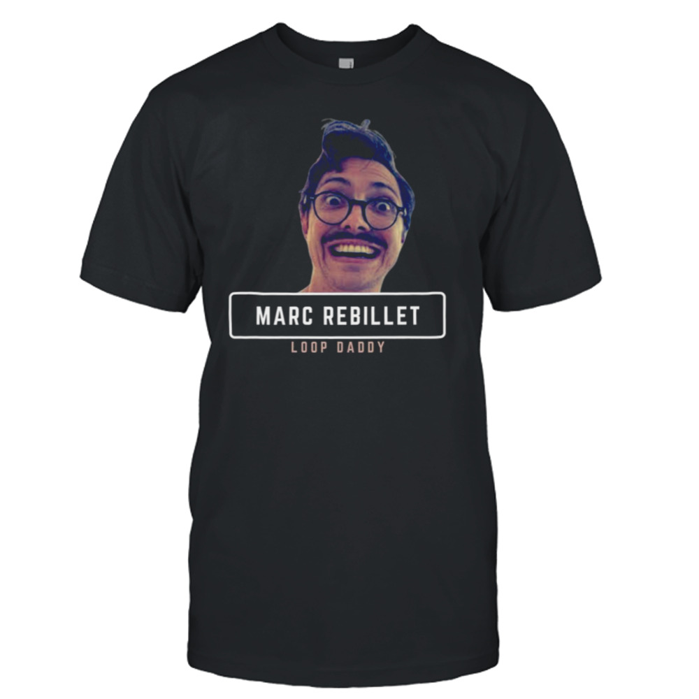 Meme Loop Daddy Marc Rebillet Design Funny shirt