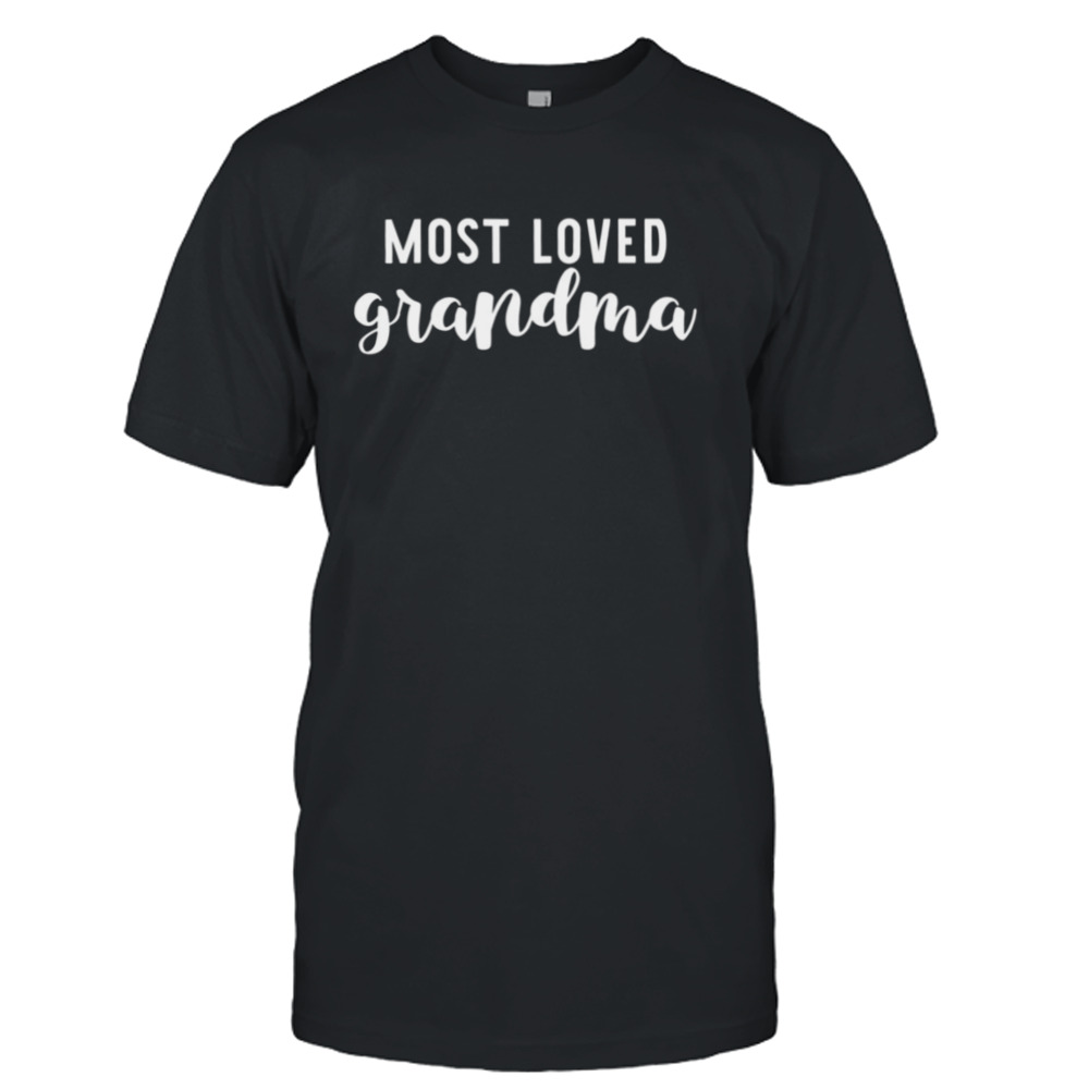 Most Loved Grandma Shirt