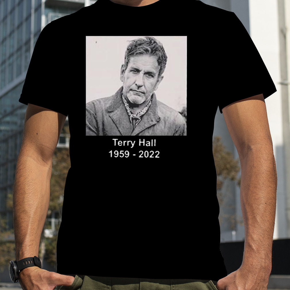 Music Terry Hall 1959 – 2022 Rest In Peace shirt