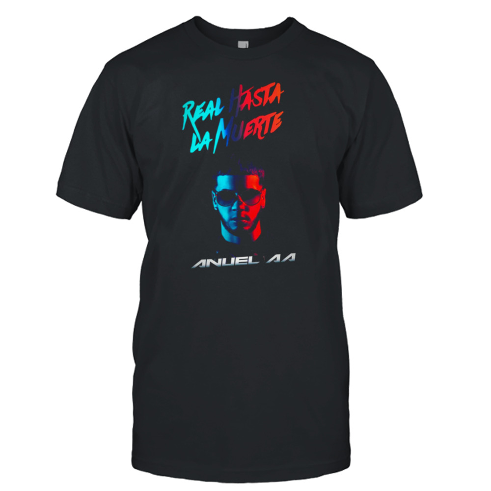 Real Until Death Anuel Aa shirt