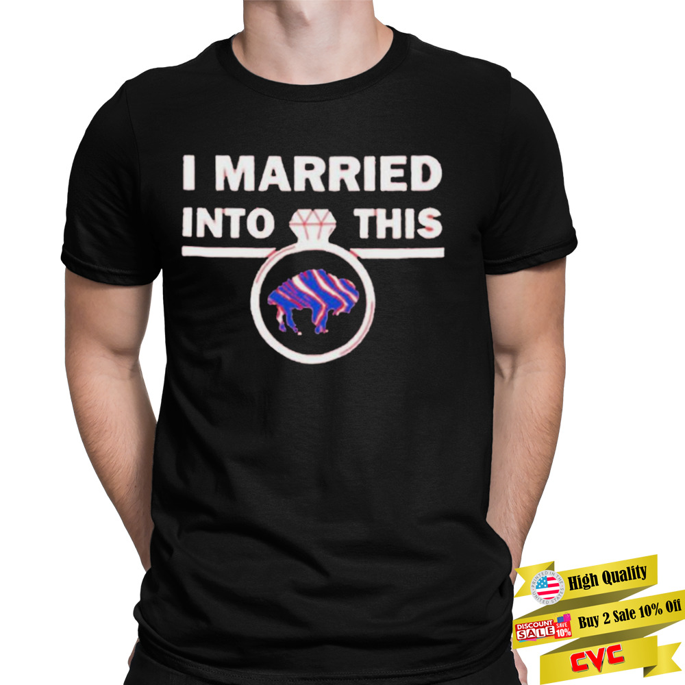 i married into this ring Buffalo Bills shirt