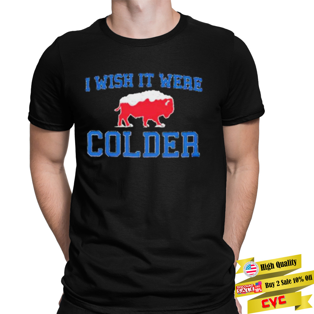 i wish it were colder Buffalo Bills football shirt