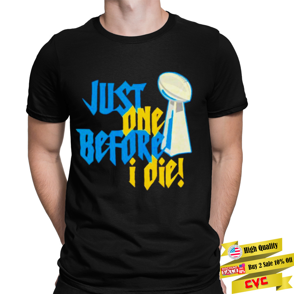 just one before I die NFL trophy shirt