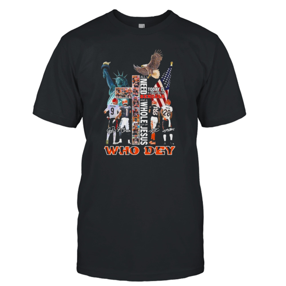 Cincinnati Bengals Who Dey All I Need Today Is A Little Bit Of Bengals Signatures Shirt