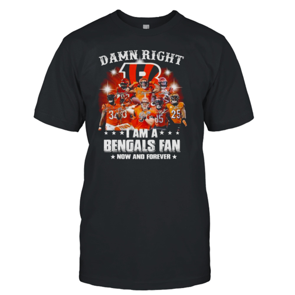 Damn right I am a cincinnati bengals fan now and forever signatures 2023 shirt