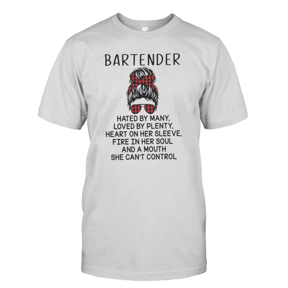 Messy Bun Bartender Hated By Many Loved By Plenty Shirt