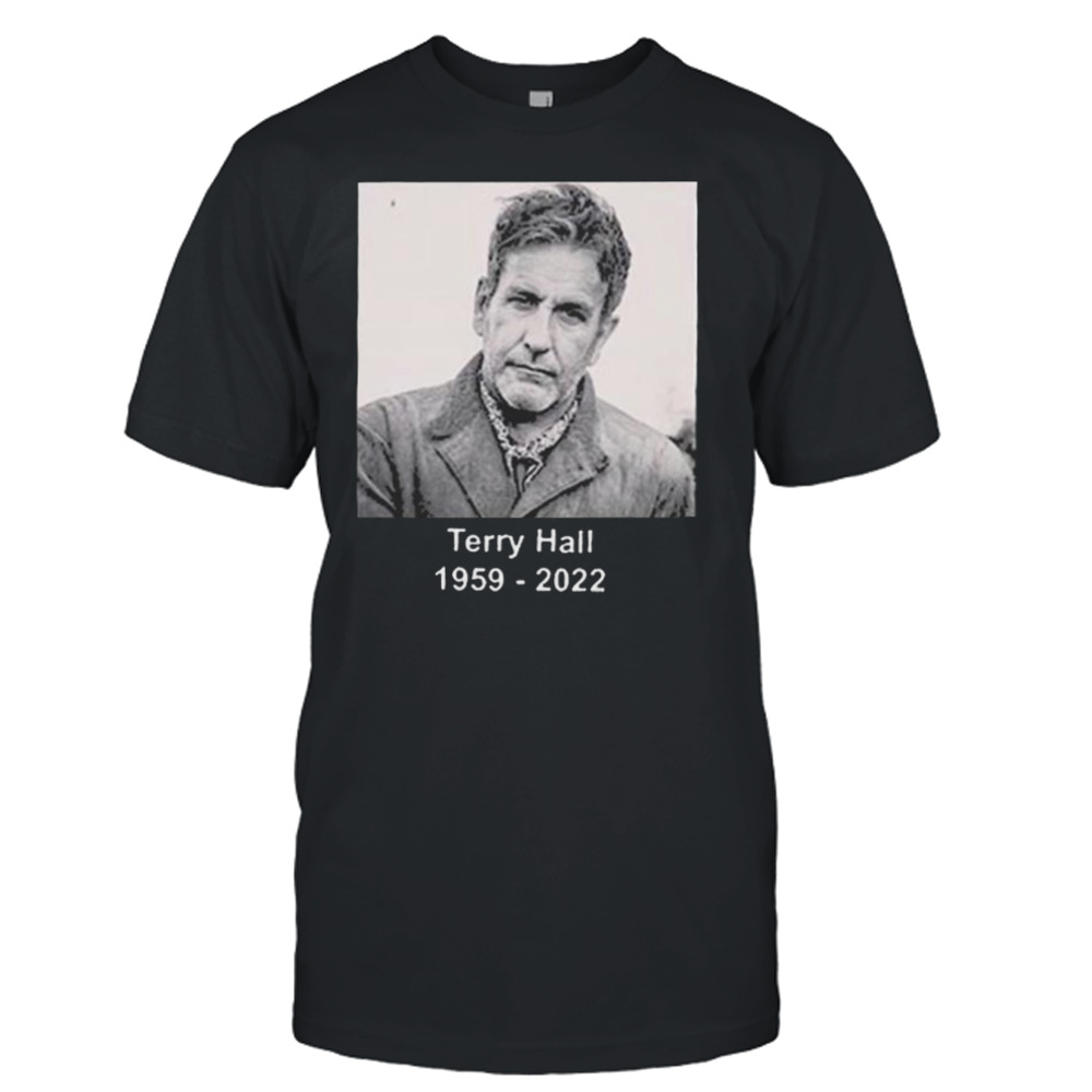 Music Terry Hall 1959 – 2022 Rest In Peace shirt