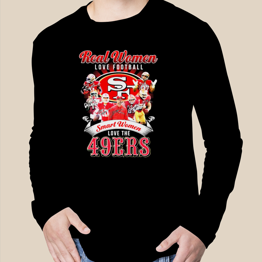 Real Women Love Football Smart Women Love The San Francisco 49ers 2022  Signatures Shirt, hoodie, sweater, long sleeve and tank top