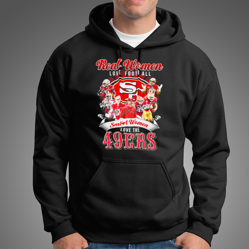 Official Real women love football smart women love the 49Ers T-shirt,  hoodie, sweater and long sleeve