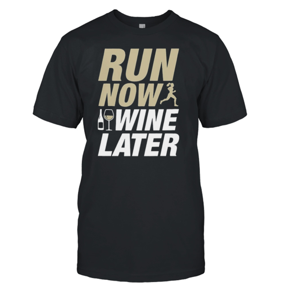 Run Now Wine Later Shirt