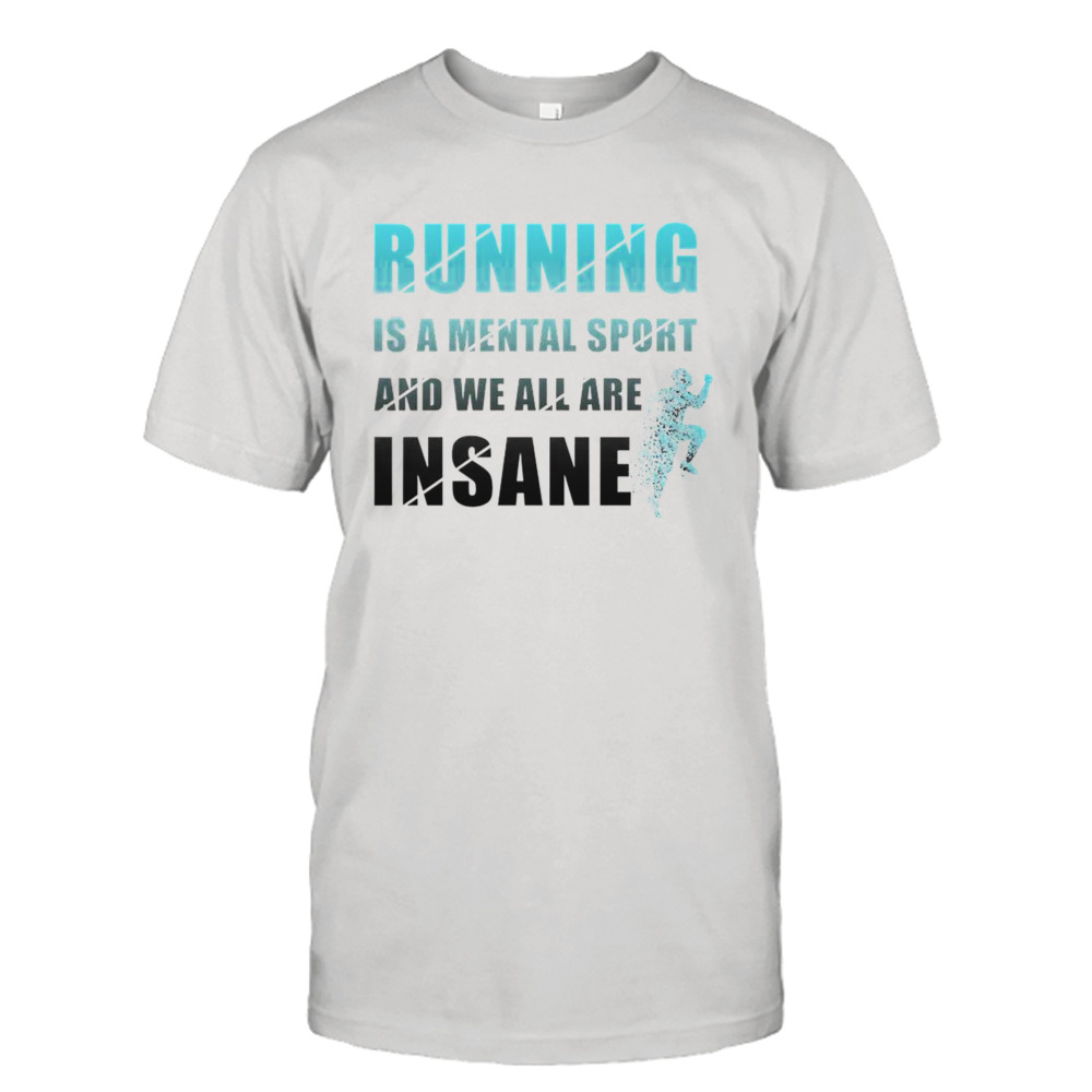 Running Lover Jogging Exercise Running Is A Mental Sport Shirt