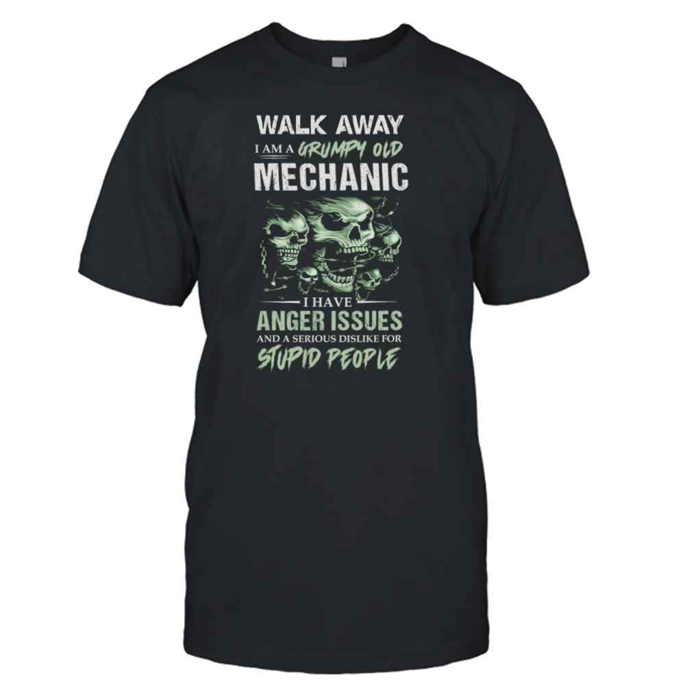 Skulls Walk Away I Am A Grumpy Old Mechanic I Have Anger Issues Shirt