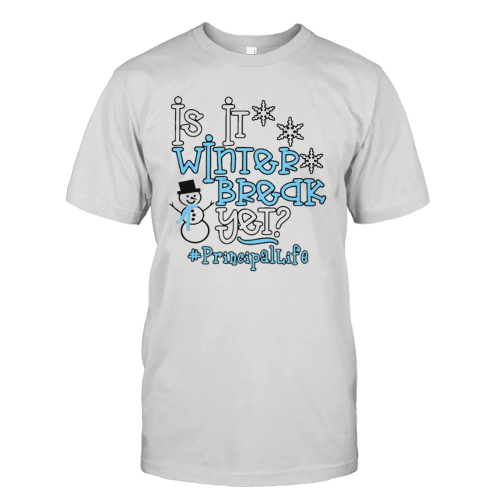 Snowman is it winter break yet #Principal Life shirt