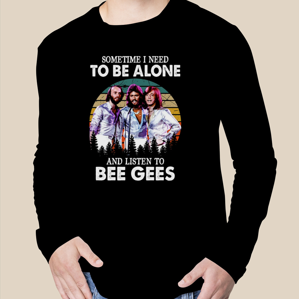 I To Be Alone And Listen To Bee Gees Vintage shirt